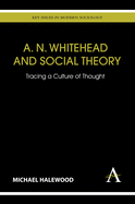 A. N. Whitehead and Social Theory: Tracing a Culture of Thought