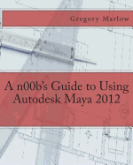A N00b's Guide to Using Autodesk Maya 2012