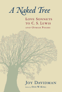 A Naked Tree: Love Sonnets to C. S. Lewis and Other Poems