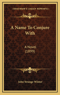 A Name to Conjure with: A Novel (1899)