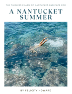 A Nantucket Summer: The Timeless Charm of Nantucket and Cape Cod: Coffee Table Book