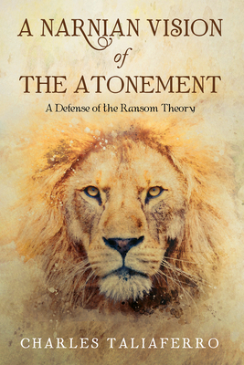 A Narnian Vision of the Atonement - Taliaferro, Charles