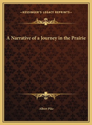 A Narrative of a Journey in the Prairie - Pike, Albert