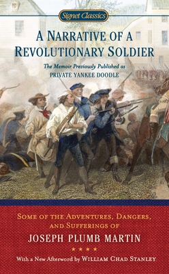 A Narrative of a Revolutionary Soldier: Some Adventures, Dangers, and Sufferings of Joseph Plumb Martin - Plumb Martin, Joseph, and Fleming, Thomas (Introduction by), and Stanley, William Chad (Afterword by)