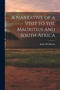 A Narrative of a Visit to the Mauritius and South Africa