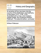 A Narrative of Four Journeys Into the Country of the Hottentots, and Caffraria, in the Years 1777, 1778, 1779. Illustrated with a Map, and Nineteen Copper-Plates. by Lieutenant William Paterson. the Second Edition, Corrected.