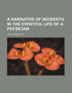 A Narrative of Incidents in the Eventful Life of a Physician