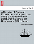 A Narrative of Personal Experiences & Impressions During a Residence on the Bosphorus Throughout the Crimean War
