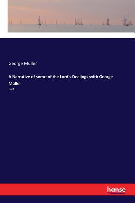 A Narrative of some of the Lord's Dealings with George Mller: Part 3 - Mller, George