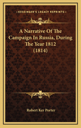 A Narrative Of The Campaign In Russia, During The Year 1812 (1814)