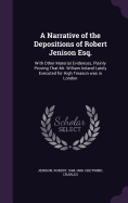 A Narrative of the Depositions of Robert Jenison Esq.: With Other Material Evidences, Plainly Proving That Mr. William Ireland Lately Executed for High Treason was in London