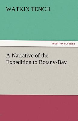 A Narrative of the Expedition to Botany-Bay - Tench, Watkin