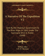 A Narrative Of The Expedition V2: Sent By Her Majesty's Government To The River Niger, In 1841, Under The Command Of H. D. Trotter (1848)