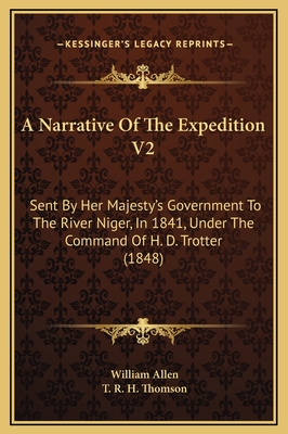 A Narrative of the Expedition V2: Sent by Her Majesty's Government to the River Niger, in 1841, Under the Command of H. D. Trotter (1848) - Allen, William, and Thomson, T R H