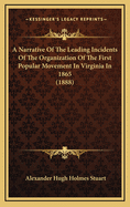 A Narrative of the Leading Incidents of the Organization of the First Popular Movement in Virginia in 1865 to Reestablish Peaceful Relations Between the Northern and Southern States: And of the Subsequent Efforts of the Committee of Nine, in 1869, to Se