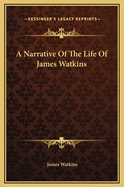 A Narrative of the Life of James Watkins