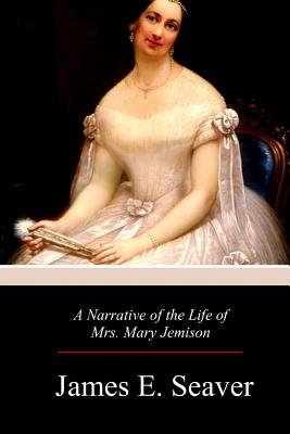 A Narrative of the Life of Mrs. Mary Jemison - Seaver, James E