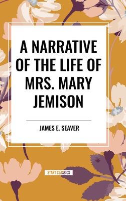 A Narrative of the Life of Mrs. Mary Jemison - Seaver, James E