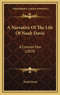 A Narrative of the Life of Noah Davis: A Colored Man (1859)