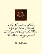 A Narrative of the Life of Rev. Noah Davis, a Colored Man Written: Large Print