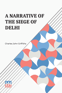 A Narrative Of The Siege Of Delhi: With An Account Of The Mutiny At Ferozepore In 1857 Edited By Henry John Yonge