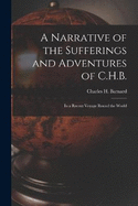 A Narrative of the Sufferings and Adventures of C.H.B.: In a Recent Voyage Round the World