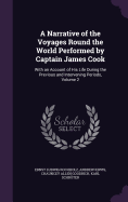 A Narrative of the Voyages Round the World Performed by Captain James Cook: With an Account of His Life During the Previous and Intervening Periods, Volume 2