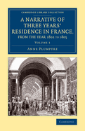 A Narrative of Three Years' Residence in France, Principally in the Southern Departments, from the Year 1802 to 1805: Including Some Authentic Particulars Respecting the Early Life of the French Emperor, and a General Inquiry into his Character