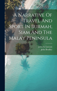 A Narrative Of Travel And Sport In Burmah, Siam And The Malay Peninsula