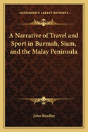 A Narrative of Travel and Sport in Burmah, Siam, and the Malay Peninsula