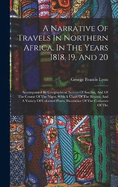 A Narrative Of Travels In Northern Africa, In The Years 1818, 19, And 20: Accompanied By Geographical Notices Of Soudan, And Of The Course Of The Niger. With A Chart Of The Routes, And A Variety Of Coloured Plates, Illustrative Of The Costumes Of The