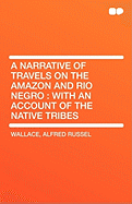 A Narrative of Travels on the Amazon and Rio Negro: With an Account of the Native Tribes