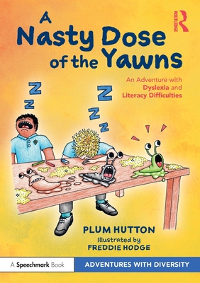 A Nasty Dose of the Yawns: An Adventure with Dyslexia and Literacy Difficulties - Hutton, Plum