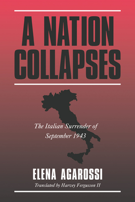 A Nation Collapses: The Italian Surrender of September 1943 - Aga Rossi, Elena, and Fergusson, Harvey, II (Translated by)