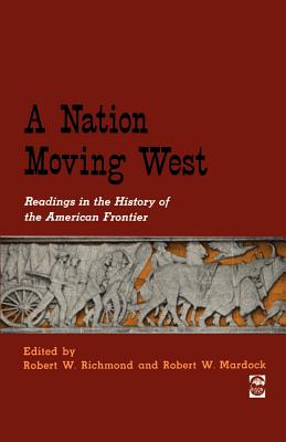 A Nation Moving West: Readings in the History of the American Frontier - Richmond, Robert W (Editor), and Mardock, Robert W (Editor)