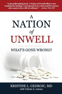 A Nation of Unwell: What's Gone Wrong? - Gedroic, Kristine L, MD, and Latona, Valerie a