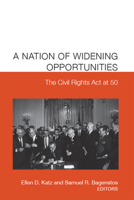 A Nation of Widening Opportunities: The Civil Rights Act at 50 - Bagenstos, Samuel R (Editor)