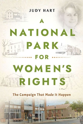 A National Park for Women's Rights: The Campaign That Made It Happen - Hart, Judy