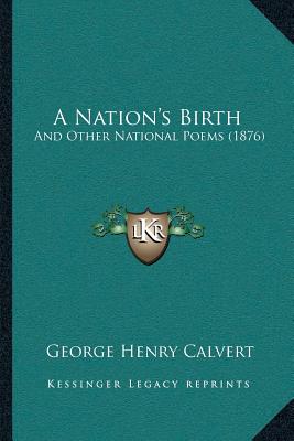 A Nation's Birth: And Other National Poems (1876) - Calvert, George Henry