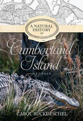 A Natural History of Cumberland Island, Georgia - Carol, Ruckdeschel
