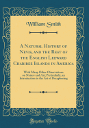 A Natural History of Nevis, and the Rest of the English Leeward Charibee Islands in America: With Many Other Observations on Nature and Art; Particularly, an Introduction to the Art of Decyphering (Classic Reprint)