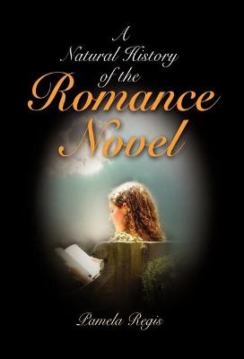 A Natural History of the Romance Novel - Regis, Pamela