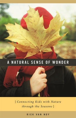 A Natural Sense of Wonder: Connecting Kids with Nature Through the Seasons - Van Noy, Rick