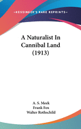 A Naturalist In Cannibal Land (1913)