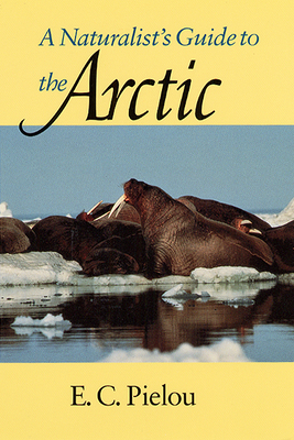 A Naturalist's Guide to the Arctic - Pielou, E C