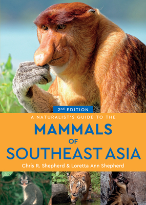 A Naturalist's Guide to the Mammals of Southeast Asia (2nd edition) - Shepherd, Chris R., and Shepherd, Loretta Ann