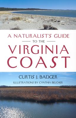 A Naturalist's Guide to the Virginia Coast - Badger, Curtis J, Mr.