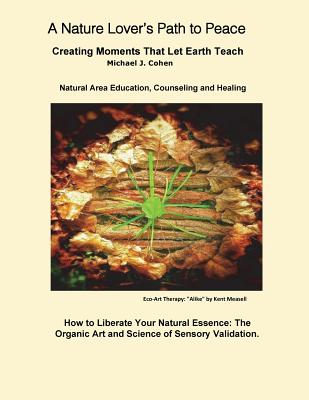 A Nature Lover's Path to Peace: Creating Moments That Let Earth Teach - Cohen Ph D, Michael J