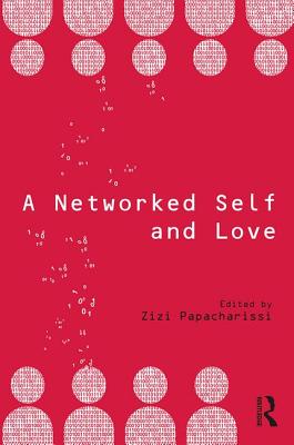 A Networked Self and Love - Papacharissi, Zizi (Editor)