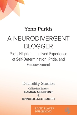 A Neurodivergent Blogger: Posts Highlighting Lived Experience of Self-Determination, Pride, and Empowerment - Purkis, Yenn, and Mellifont, Damian (Editor), and Smith-Merry, Jennifer